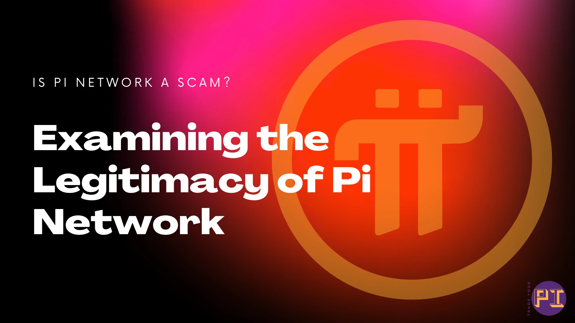 Examining the Legitimacy of Pi Network: Is it a Scam?