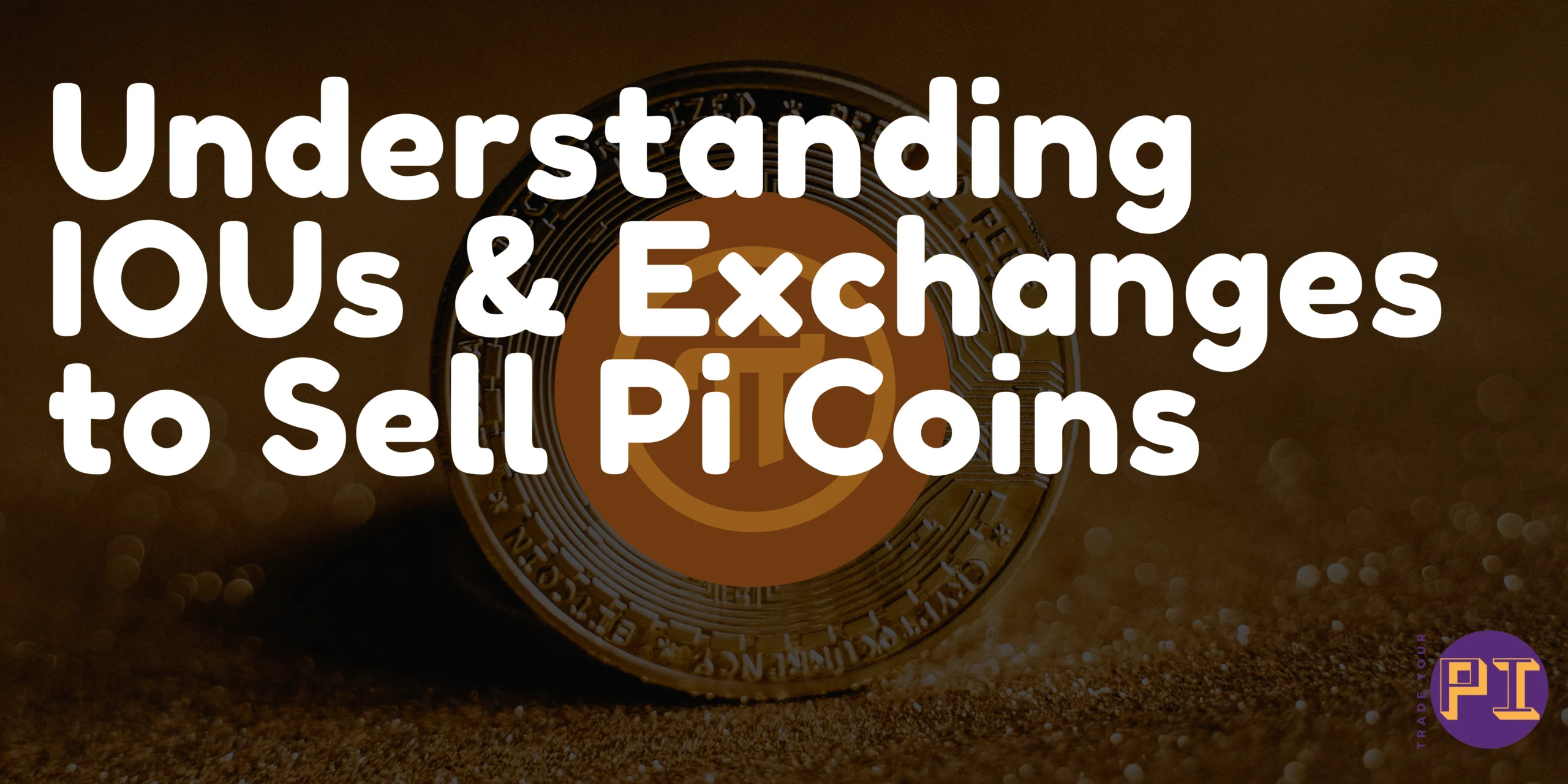 Understanding IOUs & Exchanges to Sell Pi Coins