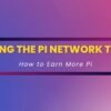 Unlocking the Pi Network Treasure: How to Earn More With Pi